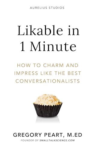 Likable in 1 Minute: How to Charm and Impress Like the Best Conversationalists (Kindle Edition)