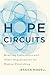 Hope Circuits: Rewiring Universities and Other Organizations for Human Flourishing