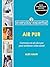 Everyday Expertise: Air Pur: Comment un air plus pur peut améliorer notre santé (Everyday Expertise Santé en Français t. 2) (French Edition)