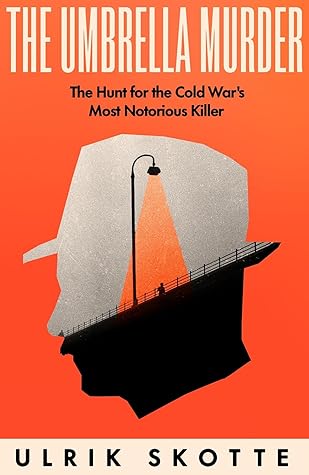 The Umbrella Murder: The Hunt for the Cold War's Most Notorious Killer