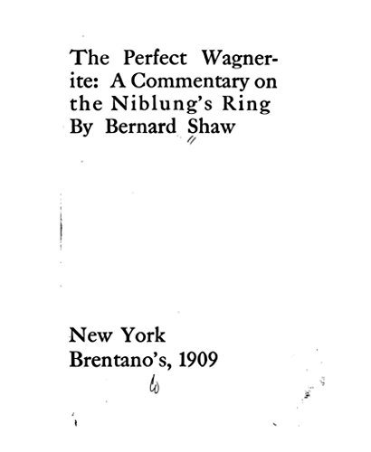 The Perfect Wagnerite, a Commentary on the Niblung's Ring