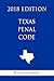 Texas Penal Code (2018 Edition)