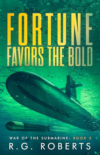 Fortune Favors the Bold: War of the Submarine: Book 5 (Kindle Edition)