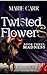 Twisted Flowers: Book Three: MADNESS: The Conclusion: Dark Romance / Reverse Harem - Madness Lurks where Secrets Lie (Twisted Flowers Series 4)