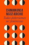Todos deberíamos ser feministas by Chimamanda Ngozi Adichie