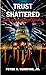 Trust Shattered by Peter Serefine