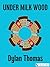 Under Milk Wood by Dylan Thomas