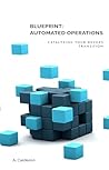 Blueprint: Automated Operations: Catalyzing your DevOps transition. (The DevOps Pathway Series: From Foundations to Leadership Book 2)