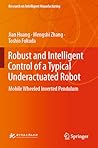 Robust and Intelligent Control of a Typical Underactuated Robot: Mobile Wheeled Inverted Pendulum (Research on Intelligent Manufacturing)