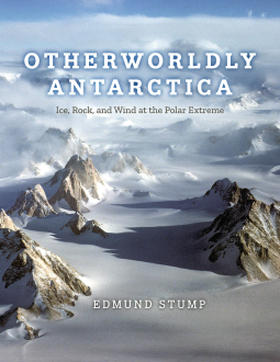 Otherworldly Antarctica: Ice, Rock, and Wind at the Polar Extreme (Hardcover)