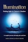 Illumination - Finding Light in Cancer's Shadow by Linda  Chung