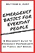 Emergency Basics for Everyday People: A Beginner's Guide to Emergency Preparedness, no Tinfoil Hat Needed.