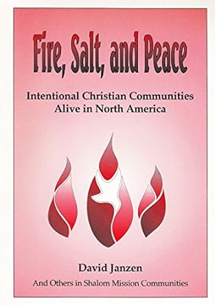 Fire, Salt, and Peace: Intentional Christian Communities Alive in North America