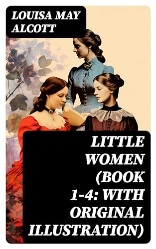 Little Women (Book 1-4: With Original Illustration): Little Women, Good Wives, Little Men and Jo's Boys