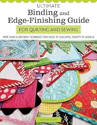 Ultimate Binding and Edge-Finishing Guide for Quilting and Sewing: More Than 16 Different Techniques from Basic to Scalloped, Scrappy to Chenille