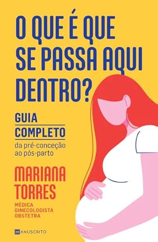 O que é que se passa aqui dentro? Guia Completo da Pré-Conceção ao Pós-Parto