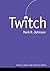 Twitch by Mark R. Johnson