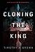 Cloning the King