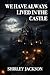We Have Always Lived in the Castle by Shirley Jackson