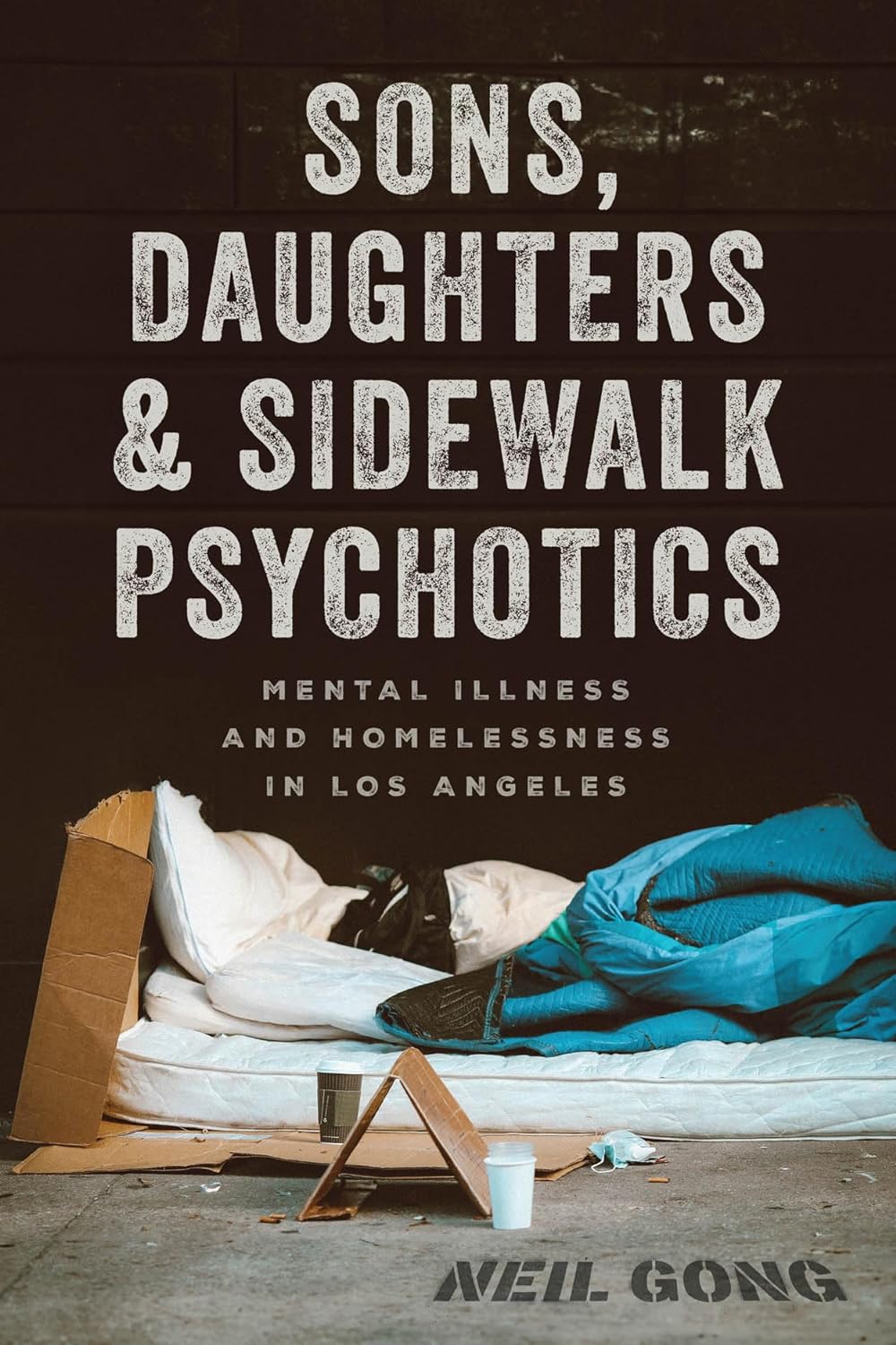 Sons, Daughters, and Sidewalk Psychotics: Mental Illness and Homelessness in Los Angeles (Hardcover)