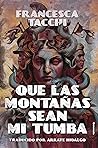 Que las montañas sean mi tumba by Francesca  Tacchi