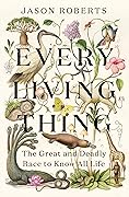 Every Living Thing: The Great and Deadly Race to Know All Life