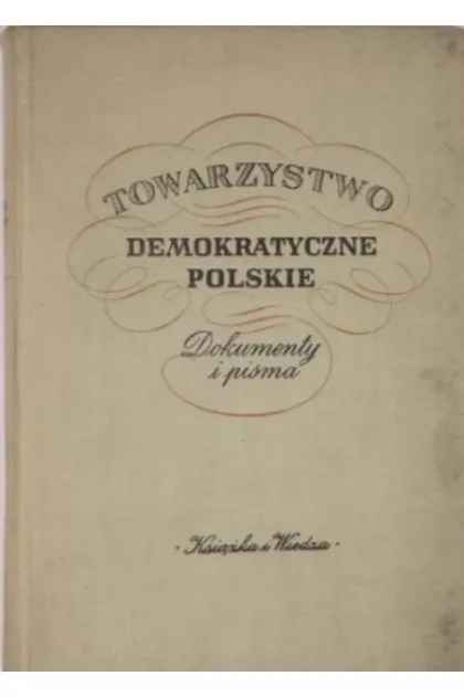 Towarzystwo Demokratyczne Polskie. Dokumenty i pisma