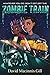 Zombie Train: A Middle Grade Story About Zombies, Survival, and Friendship for Children (Ages 8-12)