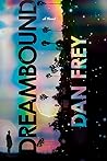 Dreambound by Dan Frey Dreambound by Dan Frey