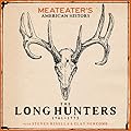 MeatEater&#x27;s American History: The Long Hunters (1761-1775) 