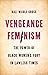 Vengeance Feminism: The Pow...