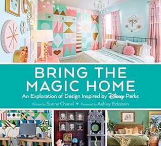 Bring the Magic Home: An Exploration of Design Inspired by Disney Parks (Disney Editions Deluxe)