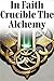 In Faith Crucible: The Alchemy