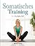 Somatisches Training: Der v...