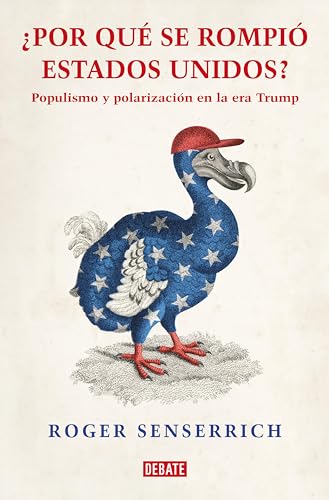 Por qué se rompió Estados Unidos: Populismo y polarización en la era Trump (Kindle Edition)