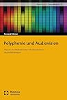 Polyphonie und Audiovision: Theorie und Methode einer interdisziplinären Musikvideoanalyse (Short Cuts Cross Media 13) (German Edition)
