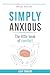Simply Anxious - The Little Book of Comfort by Lisa Towers