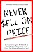Never Sell on Price: An Insurance Agent Guidebook to developing a Consultative Sales Process for Auto and Home Insurance.