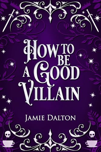 How to Be a Good Villain (Kindle Edition)