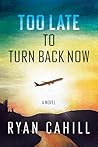 Too Late to Turn Back Now Too Late to Turn Back Now