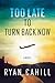 Too Late to Turn Back Now by Ryan Cahill