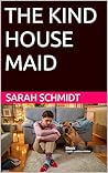 The kind Housemaid : A mind-blowing psychological thriller that is utterly captivating.