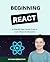 Beginning React: A Step-By-Step Gentle Guide to Learn React for Beginners (Code With Nathan)
