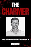 The Charmer: Life of Serial Killer George Waterfield Russell Jr (Serial Killer True Crime Books Book 33)