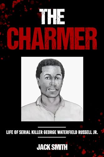 The Charmer: Life of Serial Killer George Waterfield Russell Jr (Serial Killer True Crime Books Book 33)