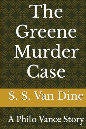 The Greene Murder Case: A Philo Vance Story