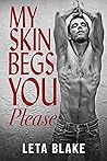 My Skin Begs You ...