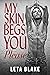 My Skin Begs You Please
