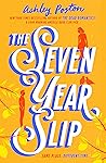 The Seven Year Slip by Ashley Poston