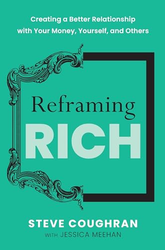 Reframing Rich: Creating a Better Relationship with Your Money, Yourself, and Others (Kindle Edition)